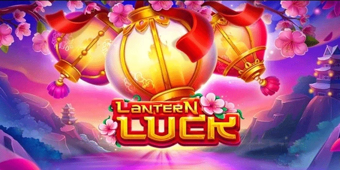 Lantern Luck Cahaya Keberuntungan Yang Membawa Hadiah Besar